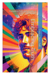 Title: Embracing Truth: Navigating Faith and Identity as LGBT+ (Abridged), Author: Tony Churchill