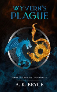 Free adio books downloads Wyvern's Plague: From the Annals of Dorohin  by A. K. Bryce, S. K. Lyn in English 9798881157197