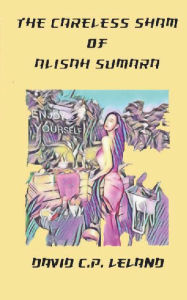 Title: The Careless Sham of Alisah Sumara, Author: David Leland