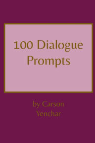 Title: 100 Dialogue Prompts, Author: Carson Yenchar