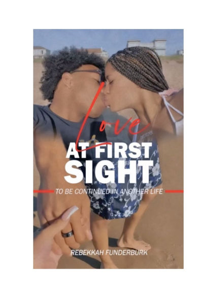 Love At First Sight to Be Continued in Another Life: A story of true love and a young life gone too soon.