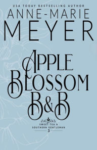 Title: Apple Blossom B&B: A Sweet, Small Town Southern Romance, Author: Anne-Marie Meyer