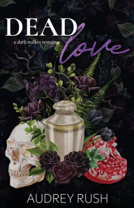 Title: Dead Love: A Dark Stalker Romance, Author: Audrey Rush