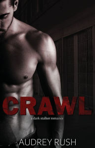 Title: Crawl: A Dark Stalker Romance, Author: Audrey Rush