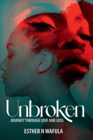 Title: Unbroken: Journey through love and loss, Author: Esther N. Wafula
