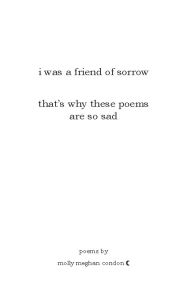 Title: i was a friend of sorrow - that's why these poems are so sad, Author: Molly Condon
