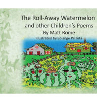 Title: The Roll-Away Watermelon and other Children's Poems, Author: Matthew Rome