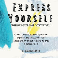 Title: Express Yourself: Journaling for Your Creative Soul, Author: Jessica Karafin