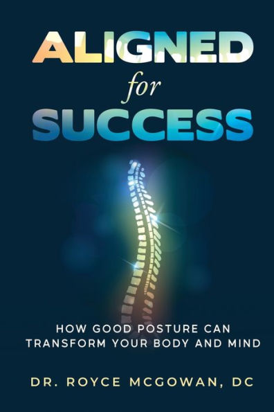 Aligned For Success: How Good Posture Can Transform Your Body And Mind