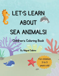 Title: LET'S LEARN ABOUT SEA ANIMALS!, Author: Miguel Sabino