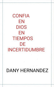 Title: CONFIA EN DIOS EN TIEMPOS DE INCERTIDUMBRE: DIOS TE AMA, Author: Orlee hernandez