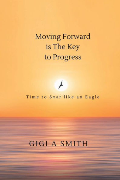 Moving Forward is the key to Progress: It's Time Soar like an Eagle