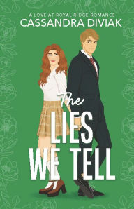 Title: The Lies We Tell: Love at Royal Ridge, Author: Cassandra Diviak