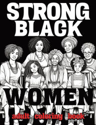 Title: STRONG BLACK WOMEN: An Adult Coloring Book, Author: Raven Satu