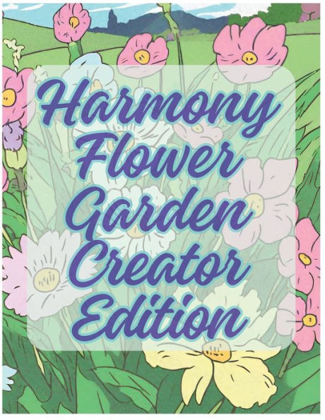 Harmony Flower Garden Creator Edition: Filling in lines with passion