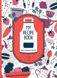 Title: My Recipe Book Blank Recipe Journal: Blank Recipe Cookbook For Writing Recipe Ideas And Leaving Notes - 8.5 x 11 Hardcover Best Cookbook For Special Recipes, Author: Pleasant Impressions Prints