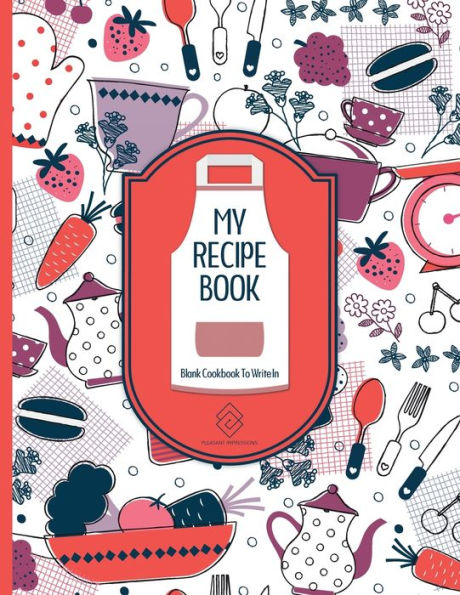 My Recipe Book Blank Recipe Journal: Blank Recipe Cookbook For Writing Recipe Ideas And Leaving Notes - 8.5 x 11 Paperback Best Cookbook For Special Recipes