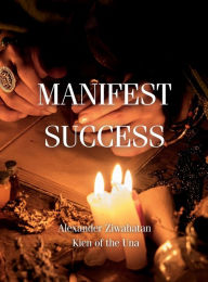 Title: Manifesting Success, Author: Alexander Ziwahatan