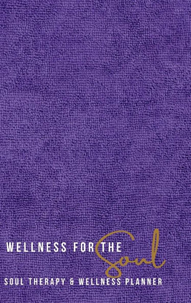 Wellness For The Soul: Soul Therapy & Wellness Planner