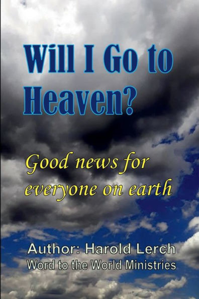 Will I Go to Heaven?: Good news for everyone on earth