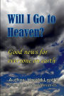 Will I Go to Heaven?: Good news for everyone on earth