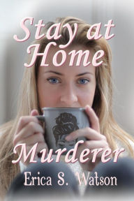 Title: Stay At Home Murderer: A SAHM trying to overcome PPD discovers killing helps her feel alive again., Author: Erica Watson