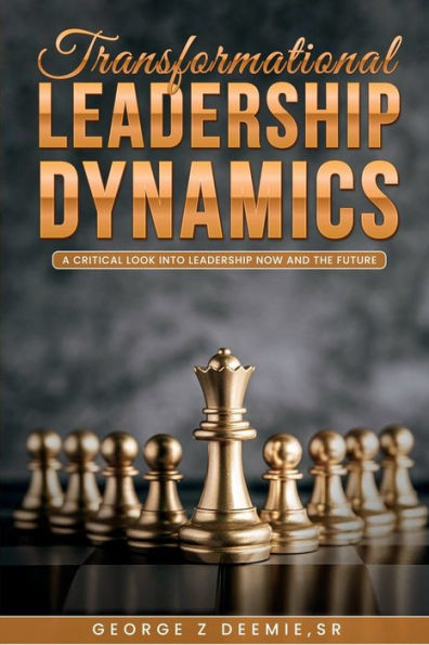 Transformational Leadership dynamics: A critical look into leadership now and the