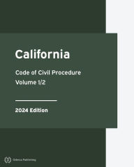 Title: California Code of Civil Procedure 2024 Edition Volume 1/2: California Statutes, Author: California Government
