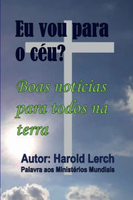 Title: Eu vou para o cï¿½u?: Boas notï¿½cias para todos na terra, Author: Harold Lerch