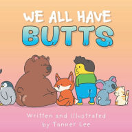 Title: We All Have Butts, Author: Tanner Lee