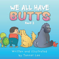 Title: We All Have Butts: Part 2, Author: Tanner Lee