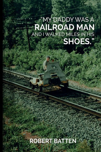 My Daddy Was a Railroad Man and I Walked Miles in His Shoes
