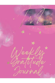 Title: Weekly Gratitude Journal Being Grateful Week By Week, Author: Tammy Joina