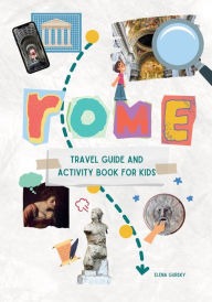 Title: Rome Travel Guide and Activity Book for Kids: Discover Rome with over 20 fun-filled activities (scavenger hunts, coloring, games, and more!), Author: Elena Gursky
