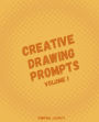 Creative Drawing Prompts: Volume I: