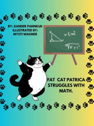 Title: Fat Cat Patrica Struggles With Math.: Fat Cat Patrica, Author: Xander Pannkuk