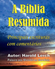 Title: A Bï¿½blia Resumida: Key escrituras com comentï¿½rios, Author: Harold Lerch