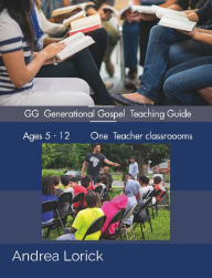 Title: GG Generational Gospel: Why We Teach-Children Bible Lessons, Author: Andrea Lorick