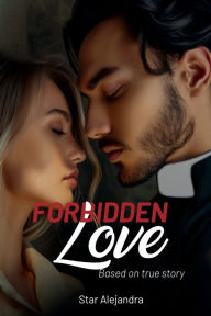 Title: FORBIDDEN LOVE, Author: Star Alejandra