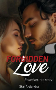 Title: FORBIDDEN LOVE, Author: Star Alejandra