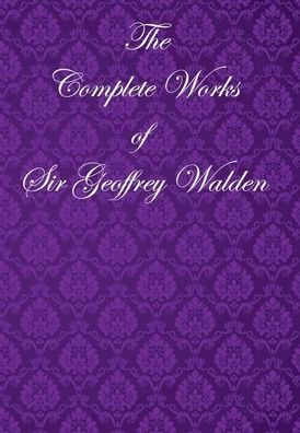 The Complete Works of Sir Geoffrey Walden