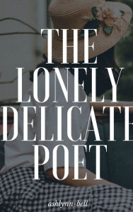 Title: The lonely delicate poet, Author: Ashlynn- Bell