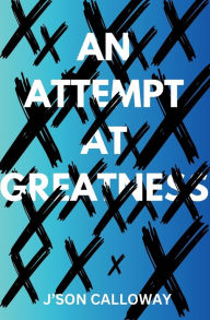 Title: An Attempt At Greatness, Author: Json Calloway