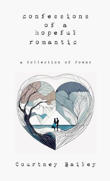 Confessions of a Hopeful Romantic: A Collection of Poems