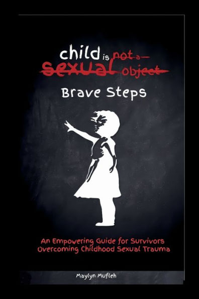 Brave Steps: An Empowering Guide for Survivors Overcoming Childhood Sexual Trauma