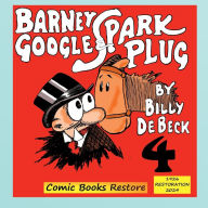 Title: Barney Google and Spark Plug, Book 4: Edition 1926, Restoration 2024, Author: Billy De Beck