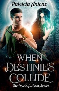 Title: When Destinies Collide (A Destiny's Path Series), Author: Patricia Antone