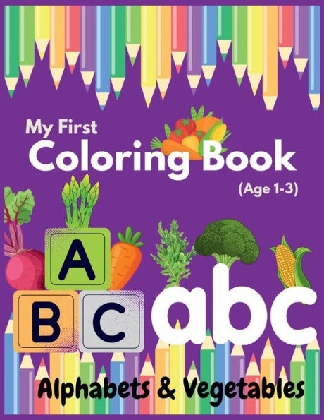My First Coloring Book for Kids Aged 1-3: oddler Color & Learn: Alphabets & Vegetables