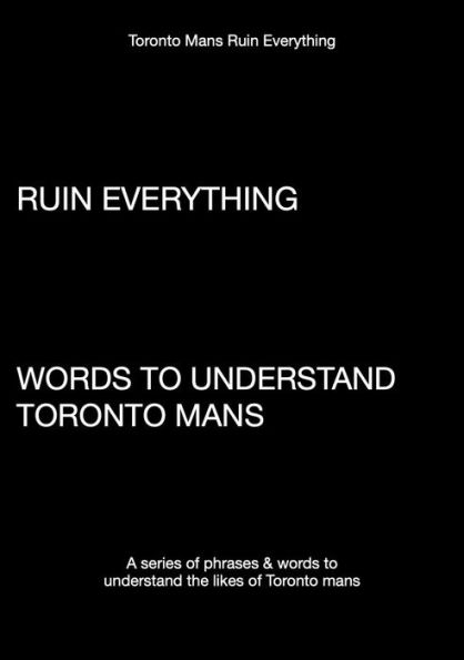 Toronto Mans Ruin Everything