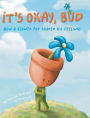 It's Okay, Bud: How a Flower Pot Shared His Feelings